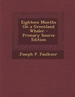 Front cover_Eighteen Months On a Greenland Whaler - Primary Source Edition
