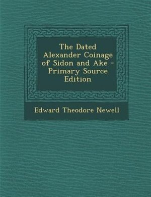 Couverture_The Dated Alexander Coinage of Sidon and Ake - Primary Source Edition