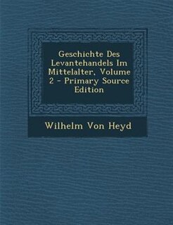 Geschichte Des Levantehandels Im Mittelalter, Volume 2 - Primary Source Edition