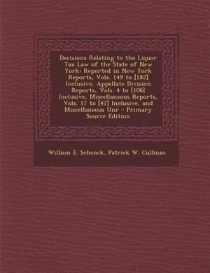 Decisions Relating to the Liquor Tax Law of the State of New York: Reported in New York Reports, Vols. 149 to [182] Inclusive, Appellate Division Reports, Vols. 4 to