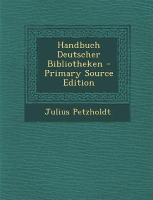 Front cover_Handbuch Deutscher Bibliotheken - Primary Source Edition