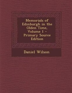 Memorials of Edinburgh in the Olden Time, Volume 1 - Primary Source Edition