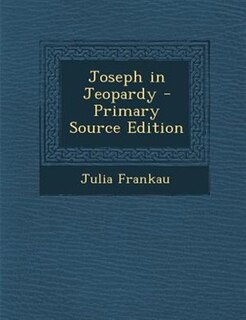 Front cover_Joseph in Jeopardy - Primary Source Edition