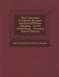 Couverture_Karl Christian Friedrich Krause's handschriftlicher Nachlass. Vierte Abtheilung - Primary Source Edition