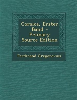 Front cover_Corsica, Erster Band - Primary Source Edition
