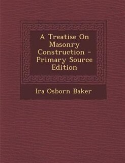 A Treatise On Masonry Construction - Primary Source Edition