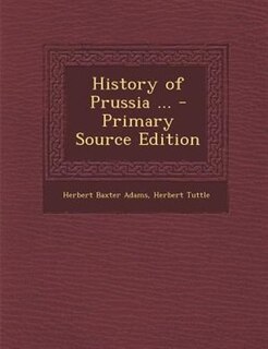 History of Prussia ... - Primary Source Edition