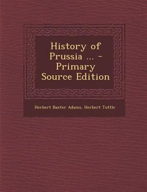 History of Prussia ... - Primary Source Edition