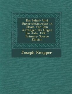 Couverture_Das Schul- Und Unterrichtswesen in Elsass Von Den AnfSngen Bis Gegen Das Jahr 1530 - Primary Source Edition