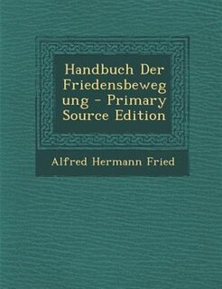 Handbuch Der Friedensbewegung - Primary Source Edition