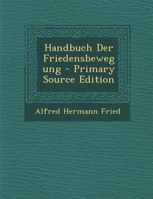 Handbuch Der Friedensbewegung - Primary Source Edition