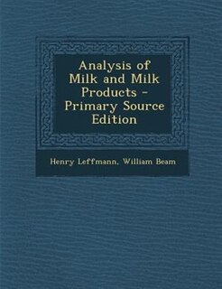 Analysis of Milk and Milk Products - Primary Source Edition