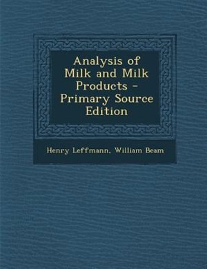 Analysis of Milk and Milk Products - Primary Source Edition