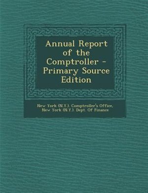 Annual Report of the Comptroller - Primary Source Edition