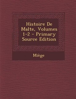 Front cover_Histoire De Malte, Volumes 1-2 - Primary Source Edition