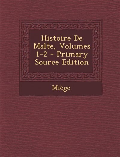 Front cover_Histoire De Malte, Volumes 1-2 - Primary Source Edition