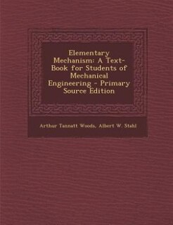 Elementary Mechanism: A Text-Book for Students of Mechanical Engineering