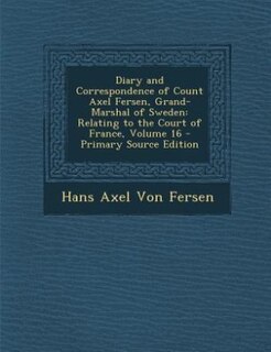 Front cover_Diary and Correspondence of Count Axel Fersen, Grand-Marshal of Sweden