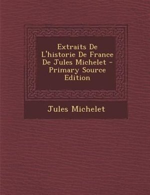 Couverture_Extraits De L'historie De France De Jules Michelet - Primary Source Edition