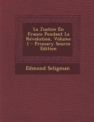 Front cover_La Justice En France Pendant La RTvolution, Volume 1 - Primary Source Edition