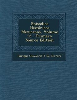 Couverture_Episodios Hist=ricos Mexicanos, Volume 12 - Primary Source Edition