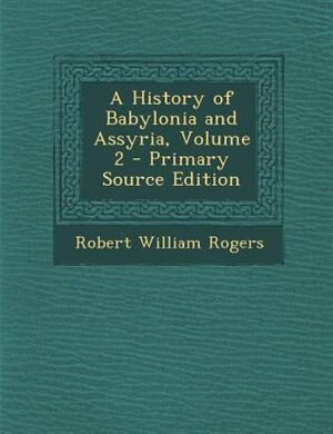 Front cover_A History of Babylonia and Assyria, Volume 2 - Primary Source Edition