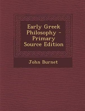 Early Greek Philosophy - Primary Source Edition