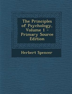 The Principles of Psychology, Volume 1 - Primary Source Edition