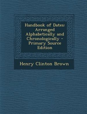 Handbook of Dates: Arranged Alphabetically and Chronologically