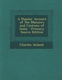 A Popular Account of the Manners and Customs of India - Primary Source Edition