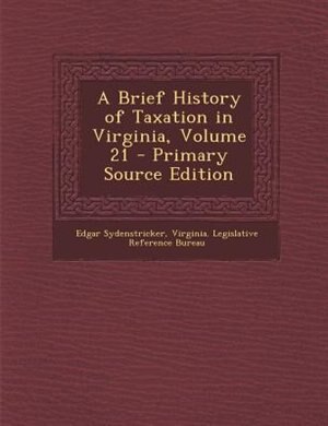 Couverture_A Brief History of Taxation in Virginia, Volume 21 - Primary Source Edition