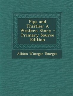 Figs and Thistles: A Western Story - Primary Source Edition