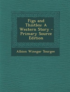 Figs and Thistles: A Western Story - Primary Source Edition