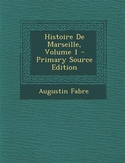 Couverture_Histoire De Marseille, Volume 1 - Primary Source Edition