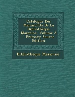 Couverture_Catalogue Des Manuscrits De La BibliothFque Mazarine, Volume 3 - Primary Source Edition