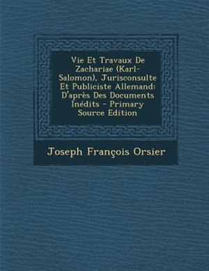 Front cover_Vie Et Travaux De Zachariae (Karl-Salomon), Jurisconsulte Et Publiciste Allemand