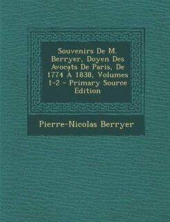 Couverture_Souvenirs De M. Berryer, Doyen Des Avocats De Paris, De 1774 + 1838, Volumes 1-2 - Primary Source Edition