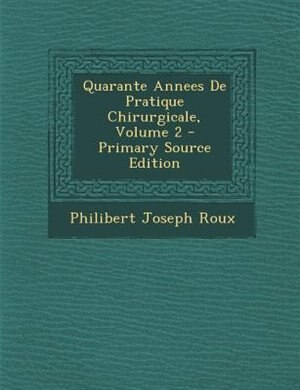 Quarante Annees De Pratique Chirurgicale, Volume 2 - Primary Source Edition