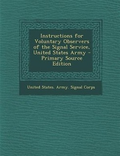 Front cover_Instructions for Voluntary Observers of the Signal Service, United States Army - Primary Source Edition