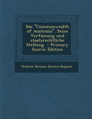 Das Commonwealth of Australia. Seine Verfassung und staatsrechtliche Stellung. - Primary Source Edition