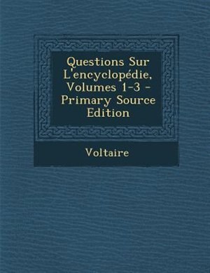 Couverture_Questions Sur L'encyclopTdie, Volumes 1-3 - Primary Source Edition