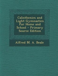 Couverture_Calisthenics and Light Gymnastics for Home and School - Primary Source Edition