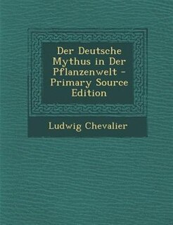 Couverture_Der Deutsche Mythus in Der Pflanzenwelt - Primary Source Edition