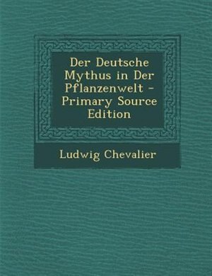 Couverture_Der Deutsche Mythus in Der Pflanzenwelt - Primary Source Edition