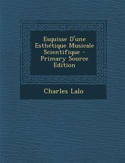Couverture_Esquisse D'une Esthétique Musicale Scientifique