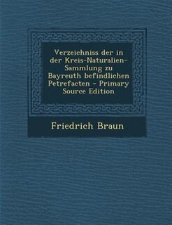Front cover_Verzeichniss der in der Kreis-Naturalien-Sammlung zu Bayreuth befindlichen Petrefacten - Primary Source Edition