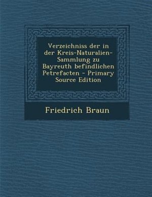 Front cover_Verzeichniss der in der Kreis-Naturalien-Sammlung zu Bayreuth befindlichen Petrefacten - Primary Source Edition