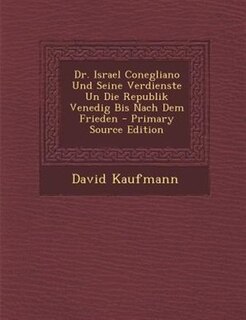 Front cover_Dr. Israel Conegliano Und Seine Verdienste Un Die Republik Venedig Bis Nach Dem Frieden - Primary Source Edition
