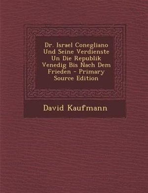 Front cover_Dr. Israel Conegliano Und Seine Verdienste Un Die Republik Venedig Bis Nach Dem Frieden - Primary Source Edition