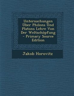 Front cover_Untersuchungen _ber Philons Und Platons Lehre Von Der Weltsch÷pfung - Primary Source Edition